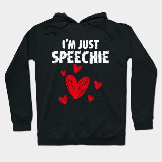 I'm Just Speechie Hoodie by mareescatharsis